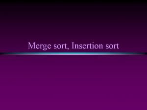 Merge sort Insertion sort Sorting I Slide 2