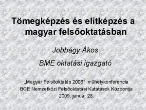 Tmegkpzs s elitkpzs a magyar felsoktatsban Jobbgy kos