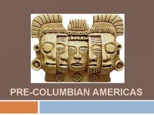 PRECOLUMBIAN AMERICAS Early Human Migrations 2 Major PreColumbian