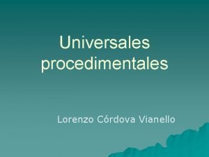 Universales procedimentales Lorenzo Crdova Vianello Bobbio Universales procedimentales