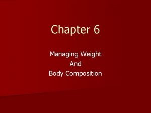 Chapter 6 managing weight and body composition