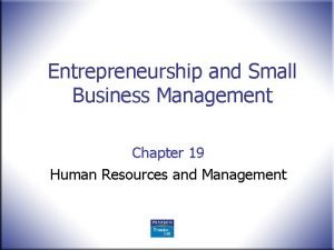 Entrepreneurship and Small Business Management Chapter 19 Human