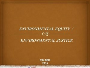 ENVIRONMENTAL EQUITY ENVIRONMENTAL JUSTICE TIM SED 2015 DAFTAR