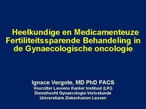 Heelkundige en Medicamenteuze Fertiliteitssparende Behandeling in de Gynaecologische