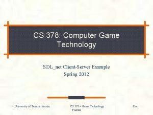 CS 378 Computer Game Technology SDLnet ClientServer Example