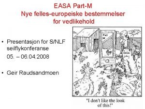 EASA PartM Nye felleseuropeiske bestemmelser for vedlikehold Presentasjon