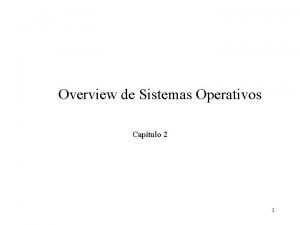 Overview de Sistemas Operativos Captulo 2 1 Un
