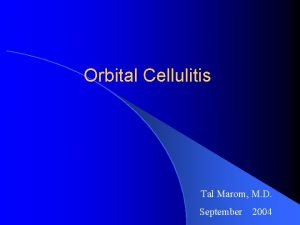 Orbital Cellulitis Tal Marom M D September 2004