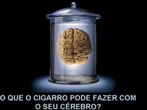 O QUE O CIGARRO PODE FAZER COM O