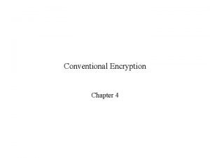 Conventional Encryption Chapter 4 Multiple DES Advantage of