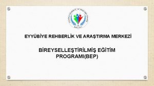 EYYBYE REHBERLK VE ARATIRMA MERKEZ BREYSELLETRLM ETM PROGRAMIBEP