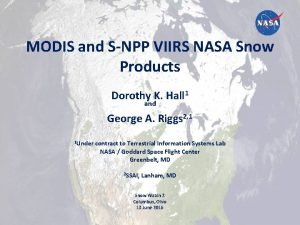 MODIS and SNPP VIIRS NASA Snow Products Dorothy