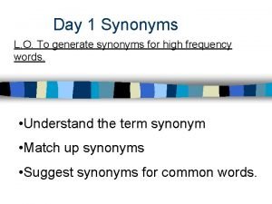 Day 1 Synonyms L O To generate synonyms