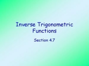 Inverse Trigonometric Functions Section 4 7 Objectives Evaluate
