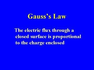 Gausss Law The electric flux through a closed