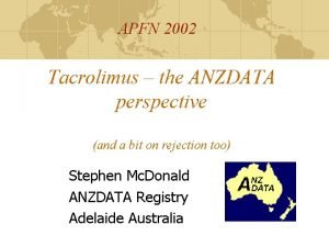 APFN 2002 Tacrolimus the ANZDATA perspective and a