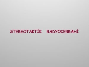 STEREOTAKTK RADYOCERRAH SRS SRS Radyocerrahi ilk olarak 1951