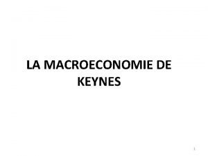 LA MACROECONOMIE DE KEYNES 1 John Meynard Keynes