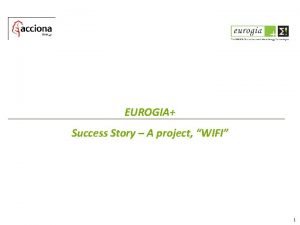 EUROGIA Success Story A project WIFI 1 WIFI