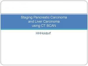 Staging Pancreatic Carcinoma and Liver Carcinoma using CT