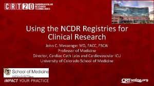 Using the NCDR Registries for Clinical Research John