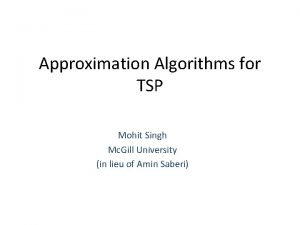 Approximation Algorithms for TSP Mohit Singh Mc Gill
