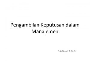 Pengambilan Keputusan dalam Manajemen Euis Nurul B M