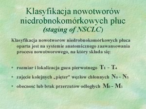 Klasyfikacja nowotworw niedrobnokomrkowych puc staging of NSCLC Klasyfikacja