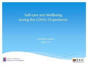 Selfcare and Wellbeing during the COVID19 pandemic Prof