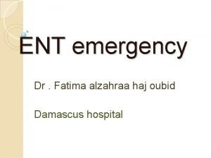 ENT emergency Dr Fatima alzahraa haj oubid Damascus