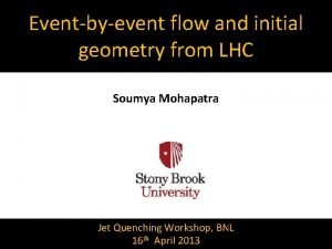 Eventbyevent flow and initial geometry from LHC Soumya