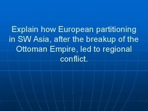 Explain how European partitioning in SW Asia after
