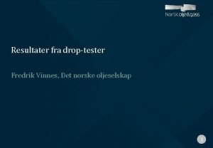 Resultater fra droptester Fredrik Vinnes Det norske oljeselskap