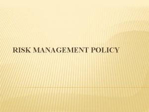 RISK MANAGEMENT POLICY RISK MANAGEMENT POLICY SHOULD INCLUDE