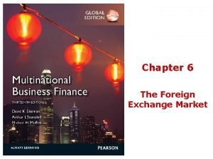 Chapter 6 The Foreign Exchange Market The Foreign