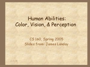 Human Abilities Color Vision Perception CS 160 Spring