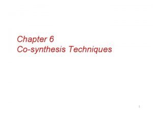 Chapter 6 Cosynthesis Techniques 1 Cosynthesis l Methodical