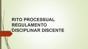 RITO PROCESSUAL REGULAMENTO DISCIPLINAR DISCENTE PROCESSO DISCIPLINAR DISCENTE