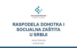 RASPODELA DOHOTKA I SOCIJALNA ZATITA U SRBIJI Javne