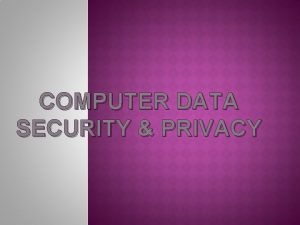 COMPUTER DATA SECURITY PRIVACY LECTURE 7 Security in