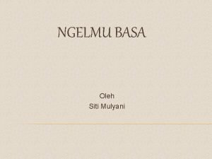 NGELMU BASA Oleh Siti Mulyani PENGERTIAN LINGUISTIK International