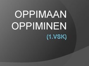 OPPIMAAN OPPIMINEN 1 VSK TIETO HALTUUN TEKSTEIST 1