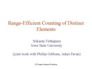 RangeEfficient Counting of Distinct Elements Srikanta Tirthapura Iowa