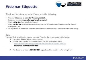 Webinar Etiquette Thank you for joining us today