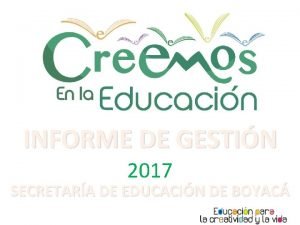 INFORME DE GESTIN 2017 SECRETARA DE EDUCACIN DE