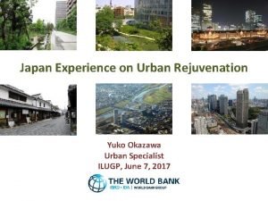 Japan Experience on Urban Rejuvenation Yuko Okazawa Urban