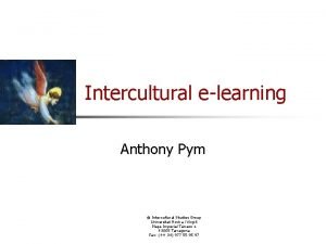 Intercultural elearning Anthony Pym Intercultural Studies Group Universitat