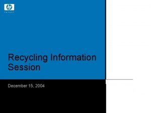 Recycling Information Session December 15 2004 2004 HewlettPackard