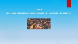 TEMA 3 PROBLEMAS MEDICOLEGALES RELACIONADOS CON LA MUERTE