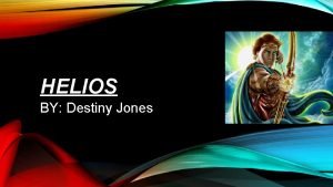 HELIOS BY Destiny Jones HELIOSS BIRTH ORIGIN Helios